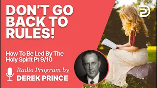 How To Be Led By The Holy Spirit Pt 9 of 10 - Don't Go Back to Rules! - Derek Prince