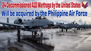 24 Decommissioned A10 Warthogs by the United States Will be acquired by the Philippine Air Force