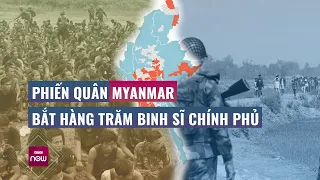 Thế giới toàn cảnh: Phe nổi dậy Myanmar "chiếm" sở chỉ huy, hàng trăm binh sĩ Chính phủ "đầu hàng"