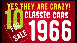 YES THEY ARE CRAZY! SELLERS SELLING NICE 1966 CLASSIC CARS FOR VERY AFFORDABLE PRICES IN THIS VIDEO!