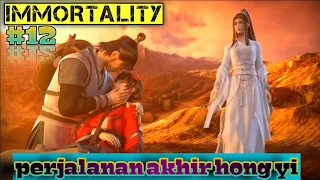 immortality episode 12 || perjalanan akhir    hong yi ~ alur cerita‼️‼️