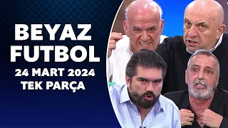 Beyaz Futbol 24 Mart 2024 Tek Parça