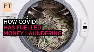 How the pandemic has fuelled money laundering  I FT