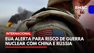 EUA ALERTAM PARA RISCO DE GUERRA NUCLEAR COM CHINA E RÚSSIA