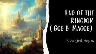 End of the Kingdom (Gog & Magog) | Pastor Joel Hayes