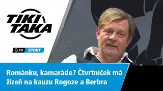 TIKI-TAKA: Románku, kamaráde? Čtvrtníček má žízeň na kauzu Rogoze a Berbra