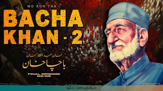 Woh Kon Tha | Bacha Khan, Frontier Gandhi 02 | Faisal Warraich