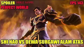 SPOILER PERFECT WORLD EPS 143 | SHI HAO VS DEWA SURGAWI ALAM ATAS