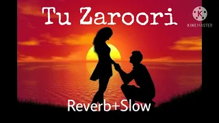 Tu Zaroori - (Slow+ Reverb)  - Zid