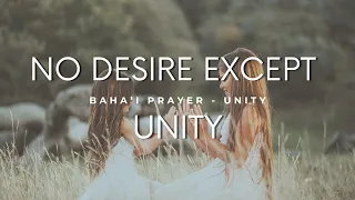 Baha'i Prayer by Baha'u'llah: No Desire Except Establishment of Unity I Unity