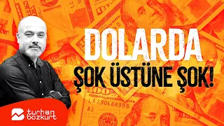 Dolarda şok üstüne şok! | Turhan Bozkurt