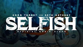 Hard Target x Seth Anthony - Selfish (Official Music Video)