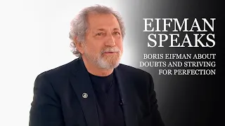 Boris Eifman about doubts and striving for perfection | EIFMAN SPEAKS