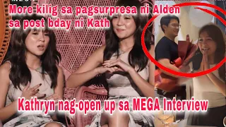 MORE KILIG SA PAGSURPRESA NI ALDEN SA POST BDAY NI KATH| KATHRYN NAG-OPEN UP SA MEGA INTERVIEW