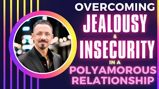 Overcoming Jealousy & Insecurity In A Polyamorous Relationship