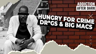 HUNGRY FOR CRIME, DR*GS, & BIG MACS: Episode 8 | Addiction After Dark