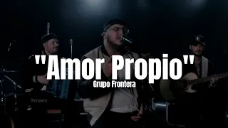 Grupo Frontera - AMOR PROPIO (LETRA)