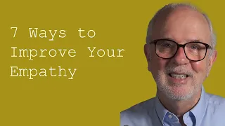 Seven Ways to Improve Your Empathy
