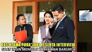 BOS UTAMA PURA"JADI PERSERTA INTERVIEW SAAT INGIN MENGETES KARYAWAN BARUNYA Endingnya bikin terkejut