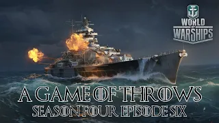 World of Warships - A Game of Throws Season Four Episode Six