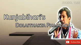 Kunjabihari's Dolaithakta Phamlaga - Manipuri Evergreen Old Song