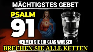 PSALM 91 – Nimm ein Glas Wasser –MÄCHTIGSTES GEBET