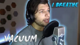 VACUUM - I Breathe (vocal cover) Aleksandr Umanchuk | One take