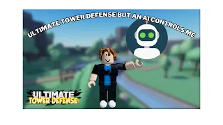 Ultimate tower defense but an ai controls me