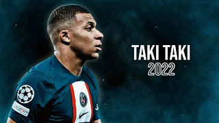 Kylian Mbappe 2022 ● DJ Snake - Taki Taki ● Skills & Goals ● HD