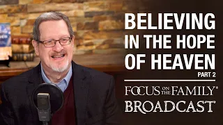 Believing in the Hope of Heaven (Part 2) - Lee Strobel