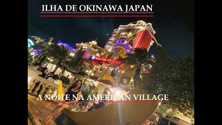 ILHA DE OKINAWA JAPAN II - A NOITE NA AMERICAN VILLAGE
