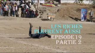 Les Riches Pleurent Aussi Episode 19 Partie 2