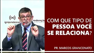 Com que tipo de pessoa você se relaciona? - Pr. Marcos Granconato