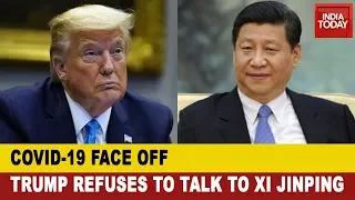 COVID-19 Face Off: American President Donald Trump Refuses To Talk To Chinese President Xi Jinping