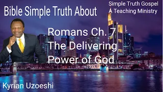 Romans Ch. 7 The Delivering Power of God with Kyrian Uzoeshi