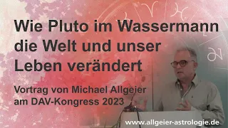 Wie Pluto im Wassermann die Welt und unser Leben verändert | Michael Allgeier | DAV-Kongress 2023