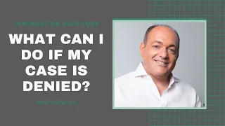 What Can I Do if My Case Is Denied? | Free Immigration Law Advice (11.19.2020)