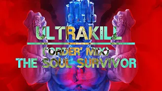 Heaven Pierce Her - The Soul Survivor (An 'ORDER' Mix) - ULTRAKILL (ACT I)