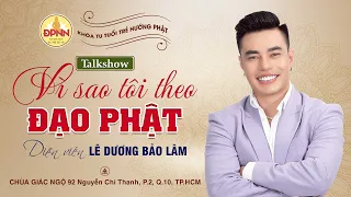 🛑Talkshow "VÌ SAO TÔI THEO ĐẠO PHẬT?" - Khách mời LÊ DƯƠNG BẢO LÂM giao lưu tại chùa Giác Ngộ