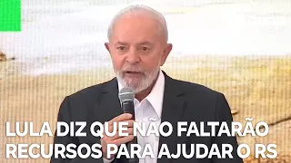 Lula diz que não faltarão recursos para ajudar o Rio Grande do Sul