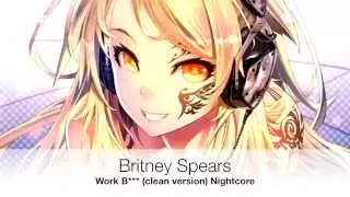 Britney Spears- Work B***(clean version) Nightcore