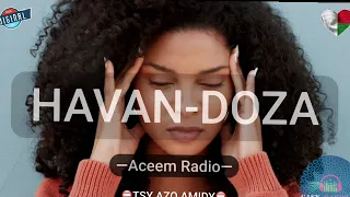 HAVAN-DOZA(Aceem Radio) #gasyrakoto
