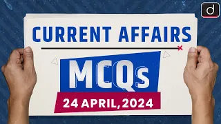 Current Affairs MCQs – 24th Apr 2024 | UPSC Current Affairs | Drishti IAS English