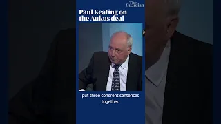 'Only one is paying. Our bloke': Paul Keating attacks Labor leadership over Aukus deal #shorts