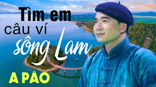 Tìm Em Câu Ví Sông Lam - A Páo - Dân ca xứ Nghệ say lòng người nghe