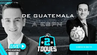 DE GUATEMALA A ESPN-A 2 TOQUES