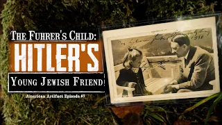 The Fuhrer's Child: Hitler's Young Jewish Friend??? | American Artifact Episode 67