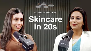 Skin talk: Dermatologist's Guide to 20s Skincare | Cureskin podcast