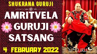 GURUJI AMRITVELA || 4 FEBRUARY 2022||FRIDAY🙏JAI GURU JI🙏SHUKRANA GURUJI | GURUJI PARIVAAR LOVERS