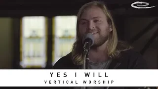 VERTICAL WORSHIP - Yes I Will: Song Session